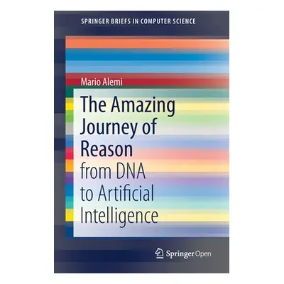 "The Amazing Journey of Reason: From DNA to Artificial Intelligence" - "" ("Alemi Mario")