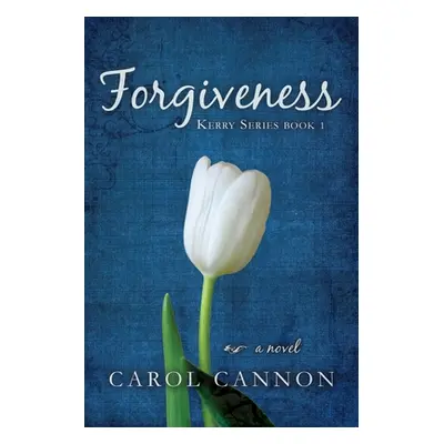 "Forgiveness: Kerry Series Book One" - "" ("Cannon Carol")