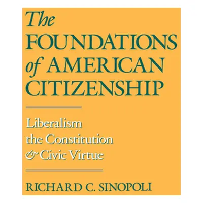 "The Foundations of American Citizenship: Liberalism, the Constitution, and Civic Virtue" - "" (