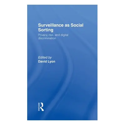 "Surveillance as Social Sorting: Privacy, Risk and Automated Discrimination" - "" ("Lyon David")