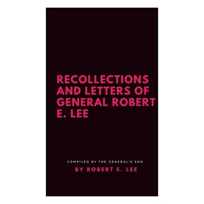 "Recollections and Letters of General Robert E. Lee" - "" ("Lee Robert E.")