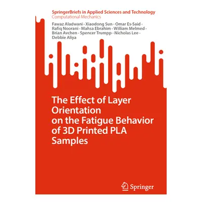 "The Effect of Layer Orientation on the Fatigue Behavior of 3D Printed Pla Samples" - "" ("Aladw