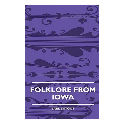 "Folklore from Iowa" - "" ("Stout Earl J.")