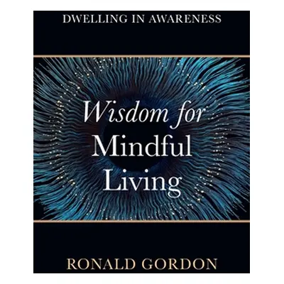 "Wisdom for Mindful Living" - "" ("Gordon Ronald")