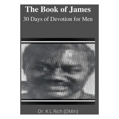 "The Book of James: 30 Days of Devotion for Men" - "" ("Rich K. L.")