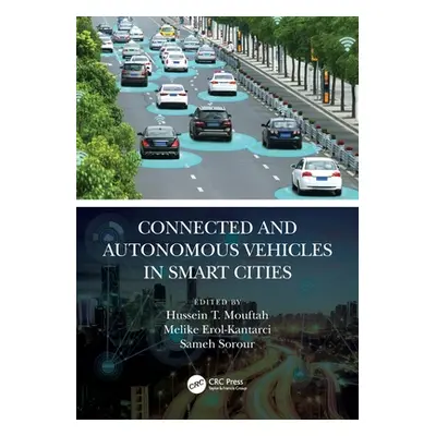 "Connected and Autonomous Vehicles in Smart Cities" - "" ("Mouftah Hussein T.")