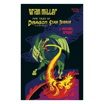 "Brian Miller Nine Tales of Dragon Star Terror (A Non-Novel): Book Nine" - "" ("Brower J. Michae