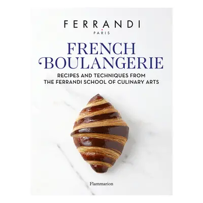 "French Boulangerie: Recipes and Techniques from the Ferrandi School of Culinary Arts" - "" ("Fe