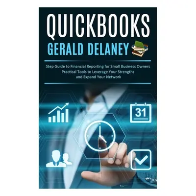 "Quickbooks: Step Guide to Financial Reporting for Small Business Owners