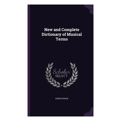 "New and Complete Dictionary of Musical Terms" - "" ("Buck Dudley")