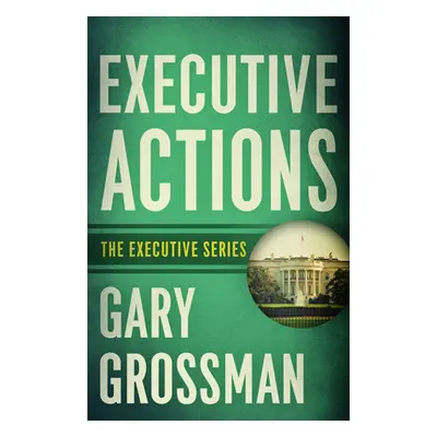 "Executive Actions" - "" ("Grossman Gary")