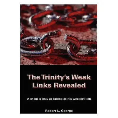 "The Trinity's Weak Links Revealed: A chain is only as strong as it's weakest link" - "" ("Georg