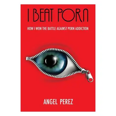 "I Beat Porn" - "" ("Perez Angel")