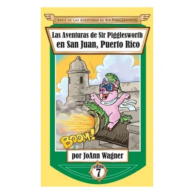 "Las Aventuras de Sir Pigglesworth en San Juan, Puerto Rico" - "" ("Wagner Joann")