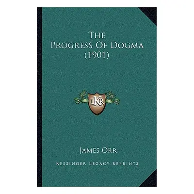 "The Progress Of Dogma (1901)" - "" ("Orr James")