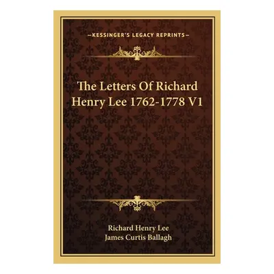 "The Letters Of Richard Henry Lee 1762-1778 V1" - "" ("Lee Richard Henry")