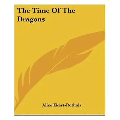 "The Time of the Dragons" - "" ("Ekert-Rotholz Alice")