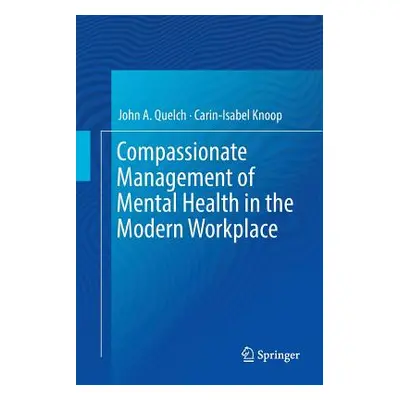 "Compassionate Management of Mental Health in the Modern Workplace" - "" ("Quelch John a.")