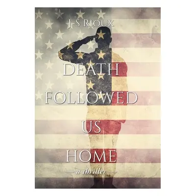 "Death Followed Us Home: a thriller" - "" ("Rioux J-S")