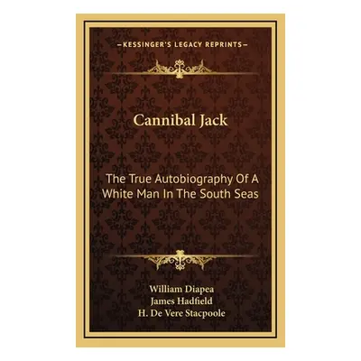 "Cannibal Jack: The True Autobiography Of A White Man In The South Seas" - "" ("Diapea William")