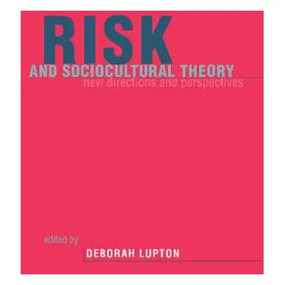 "Risk and Sociocultural Theory: New Directions and Perspectives" - "" ("Lupton Deborah")