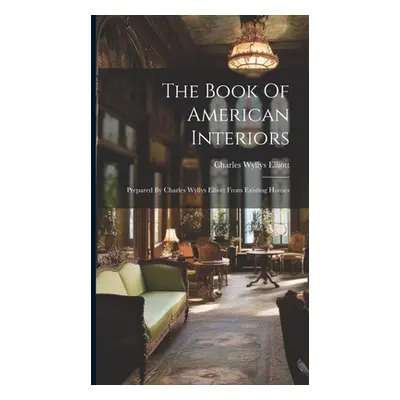 "The Book Of American Interiors: Prepared By Charles Wyllys Elliott From Existing Houses" - "" (