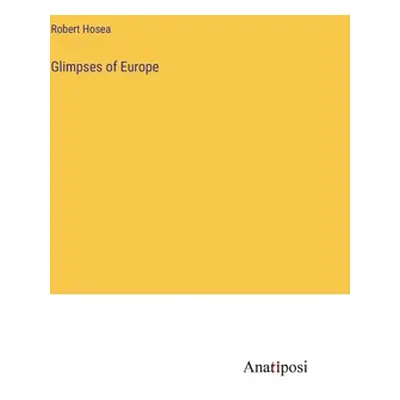 "Glimpses of Europe" - "" ("Hosea Robert")