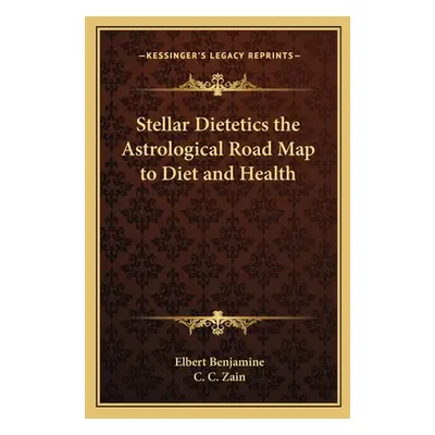 "Stellar Dietetics the Astrological Road Map to Diet and Health" - "" ("Benjamine Elbert")