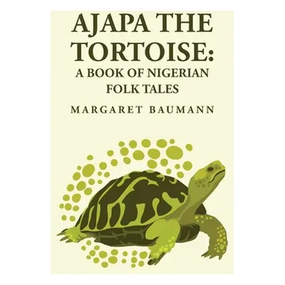 "Ajapa the Tortoise: A Book of Nigerian Folk Tales" - "" ("Margaret Baumann")