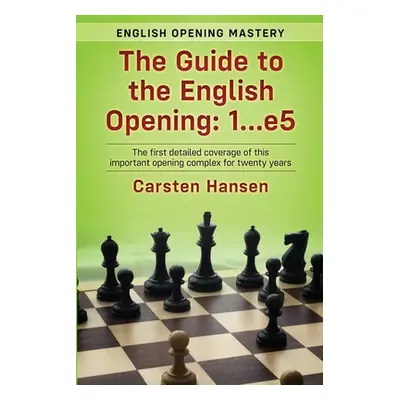 "The Guide to the English Opening: 1...e5: The first detailed coverage of this important opening