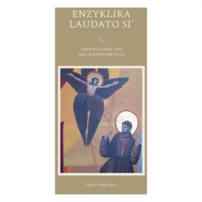 "Enzyklika Laudato Si': ber Die Sorge Fr Das Gemeinsame Haus" - "" ("Franziskus Papst")