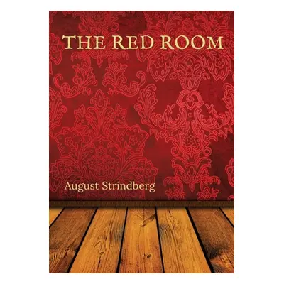 "The Red Room: A Swedish novel by August Strindberg first published in 1879" - "" ("Strindberg A