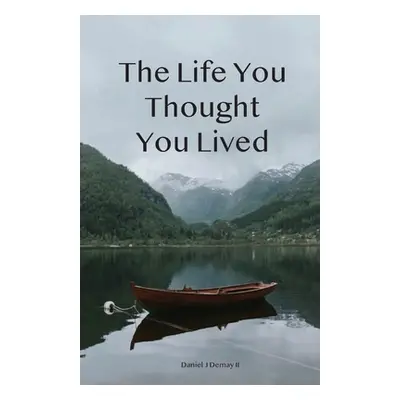 "The Life You Thought You Lived" - "" ("Demay Daniel J. II")