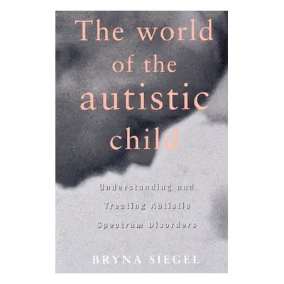 "The World of the Autistic Child: Understanding and Treating Autistic Spectrum Disorders" - "" (