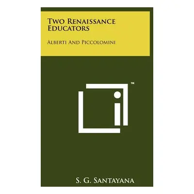 "Two Renaissance Educators: Alberti and Piccolomini" - "" ("Santayana S. G.")