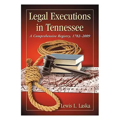 "Legal Executions in Tennessee: A Comprehensive Registry, 1782-2009" - "" ("Laska Lewis L.")