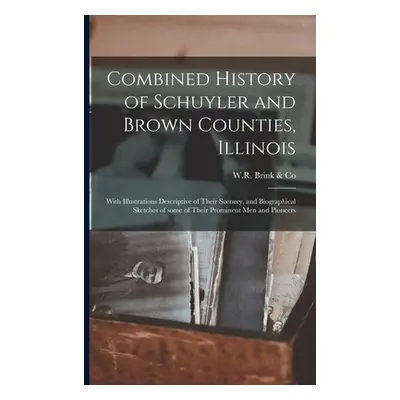 "Combined History of Schuyler and Brown Counties, Illinois: With Illustrations Descriptive of Th