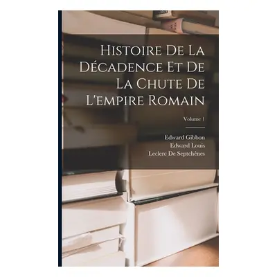 "Histoire De La Dcadence Et De La Chute De L'empire Romain; Volume 1" - "" ("Gibbon Edward")