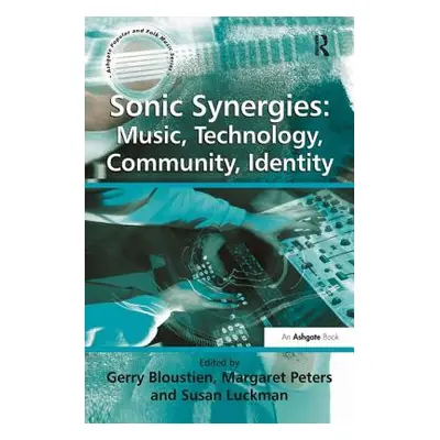 "Sonic Synergies: Music, Technology, Community, Identity" - "" ("Bloustien Gerry")