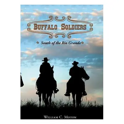 "Buffalo Soldiers: South of the Rio Grande" - "" ("Moton William C.")