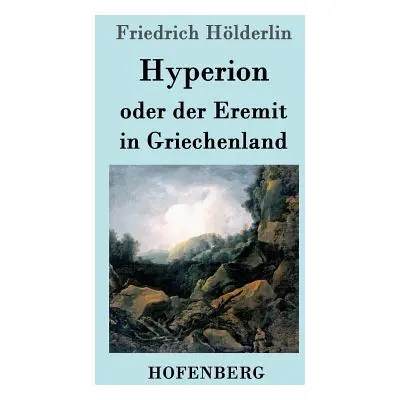 "Hyperion oder der Eremit in Griechenland" - "" ("Hlderlin Friedrich")