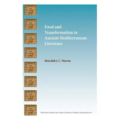 "Food and Transformation in Ancient Mediterranean Literature" - "" ("Warren Meredith J. C.")