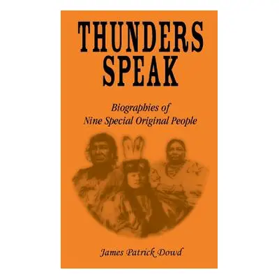 "Thunder Speaks: Biographies of Nine Special Original People" - "" ("Dowd James")