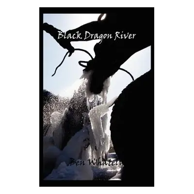 "Black Dragon River" - "" ("Whately Ben")