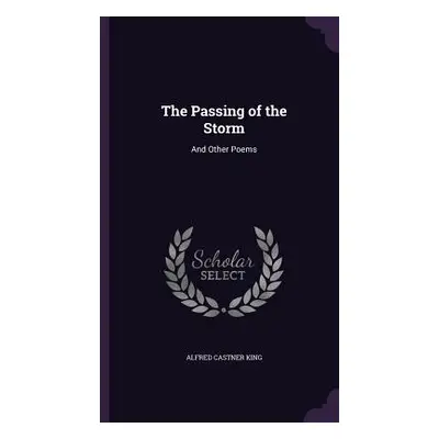 "The Passing of the Storm: And Other Poems" - "" ("King Alfred Castner")