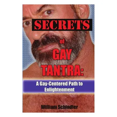 "Secrets of Gay Tantra: A Gay-Centered Path to Enlightenment" - "" ("Schindler William")