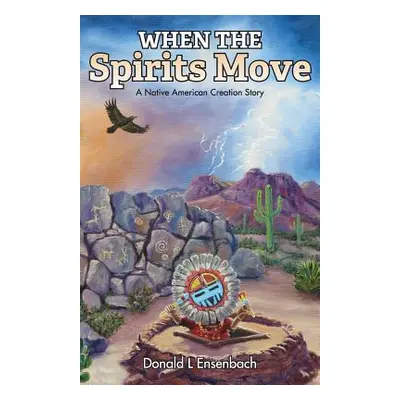 "When the Spirits Move: A Native American Creation Story" - "" ("Ensenbach Donald L.")