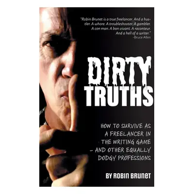 "Dirty Truths: How to Survive as a Freelancer in the Writing Game - and other Equally Dodgy Prof