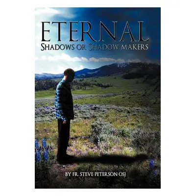 "Eternal Shadows or Shadow Makers" - "" ("Peterson Osj Steve")