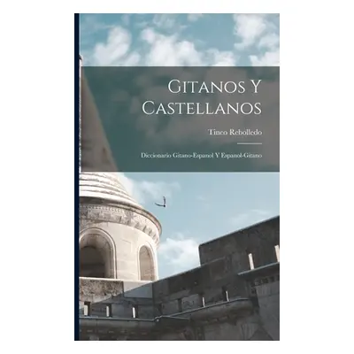 "Gitanos Y Castellanos; Diccionario Gitano-Espanol Y Espanol-Gitano" - "" ("Rebolledo Tineo")